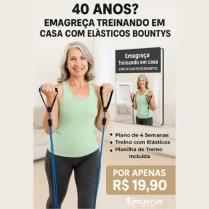 E-book Plano de Treino com Elásticos Bountys® – Emagreça, Ganhe Força e Mobilidade em Casa aos 40+